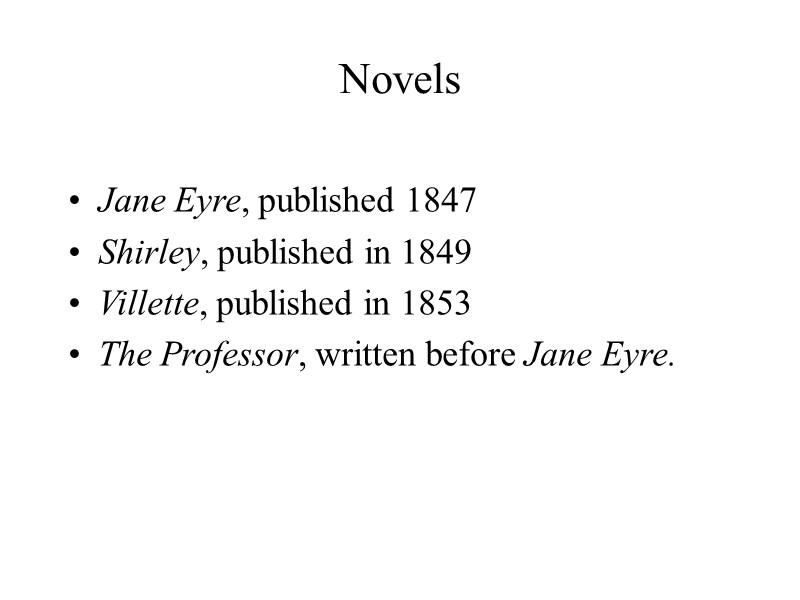 Novels  Jane Eyre, published 1847 Shirley, published in 1849 Villette, published in 1853